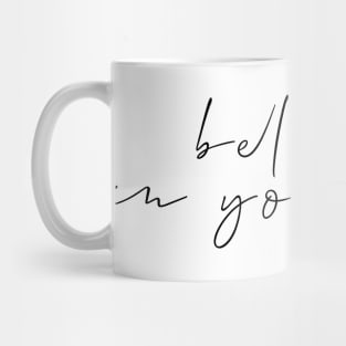 Believe In Yourself Mug